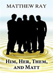 Him, Her, Them, and Matt,1627722378,9781627722377
