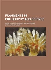 Fragments in Philosophy and Science; Being Collected Essays and Addresses,1151229792,9781151229793