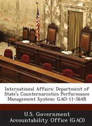 International Affairs Department of State's Counternarcotics Performance Management System: Gao-11-564r,1289015910,9781289015916