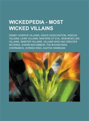 Wickedpedia - Most Wicked Villains Disney Horror Villians, Grave Desecration, Hidious Villains, Lewd Villains, Masters of Evil, Mob-Boss Like Villain,1234798379,9781234798376
