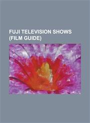 Fuji Television Shows (Film Guide) 009-1, 3000 Leagues in Search of Mother, Absolute Boyfriend, Aikotoba Wa y KI, Ainori, Andersen Monogatari (TV Ser,1156136644,9781156136645