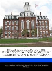 Liberal Arts Colleges of the United States Wisconsin, Missouri, North Dakota and South Dakota,1170144047,9781170144046