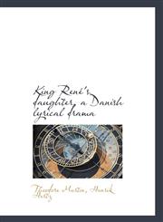 King René's daughter, a Danish lyrical drama,1115170457,9781115170451
