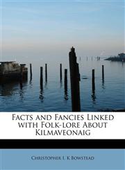 Facts and Fancies Linked with Folk-lore About Kilmaveonaig,1241630631,9781241630638