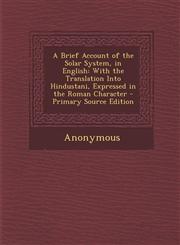 Brief Account of the Solar System, in English With the Translation Into Hindustani, Expressed in the Roman Character,1287546730,9781287546733