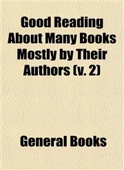 Good Reading about Many Books Mostly by Their Authors (V. 2),1458946096,9781458946096