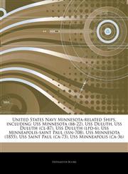 Articles On United States Navy Minnesota-related Ships, including Uss Minnesota (bb-22), Uss Duluth, Uss Duluth (cl-87), Uss Duluth (lpd-6), Uss Minneapolis-saint Paul (ssn-708), Uss Minnesota (1855), Uss Saint Paul (ca-73),1242332979,9781242332975