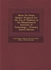 Notes on Steam Boilers Prepared for the Use of Students at the Massachusetts Institute of Technology - Primary Source Edition,1293732400,9781293732403