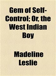 Gem of Self-Control; Or, the West Indian Boy,1154577325,9781154577327