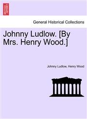 Johnny Ludlow. [By Mrs. Henry Wood.],1241393524,9781241393526