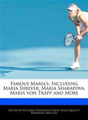 Famous Maria's, Including Maria Shriver, Maria Sharapova, Maria Von Trapp and More,1241708339,9781241708337