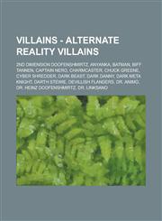 Villains - Alternate Reality Villains 2nd Dimension Doofenshmirtz, Anyanka, Batman, Biff Tannen, Captain Nero, Charmcaster, Chuck Greene, Cyber Shredder, Dark Beast, Dark Danny, Dark Meta Knight, Darth Stewie, Devillish Flanders, Dr. Animo,1234814382,9781234814380