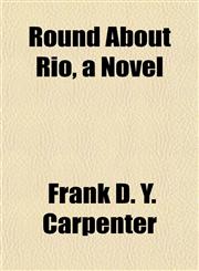 Round About Rio, a Novel,1152582046,9781152582040