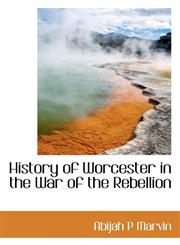 History of Worcester in the War of the Rebellion,1117318214,9781117318219