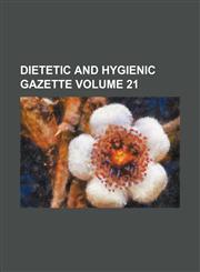 Dietetic and hygienic gazette Volume 21,1154252140,9781154252149