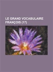 Le Grand Vocabulaire Francois (17 ),123412095X,9781234120955