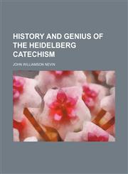 History and genius of the Heidelberg Catechism,115472896X,9781154728965