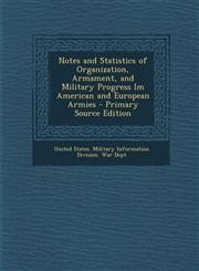 Notes and Statistics of Organization, Armament, and Military Progress Im American and European Armies - Primary Source Edition,1294531824,9781294531821