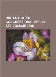 United States Congressional Serial Set Volume 3305,1234044501,9781234044503