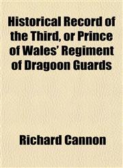 Historical Record of the Third, or Prince of Wales' Regiment of Dragoon Guards,1151809659,9781151809650