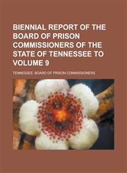 Biennial report of the Board of Prison Commissioners of the State of Tennessee to Volume 9,1230158375,9781230158372