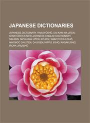 Japanese Dictionaries Japanese Dictionary, Rakuy Sh, Dai Kan-Wa Jiten, Kenky Sha's New Japanese-English Dictionary, Daijirin, Nichi-Ran Jite,1155671910,9781155671918