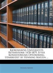 Kjobenhavns Universitets Retshistorie 1478-1879, Efter Konsistoriums Opfordring, Udarbeidet Af Henning Matzen ...,1149236116,9781149236116