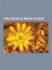 1963 Novels (Book Guide) Podkayne of Mars, Glory Road, Cat's Cradle, the Spy Who Came in from the Cold, Ice Station Zebra, Hopscotch, Demi-Gods,1230533923,9781230533926