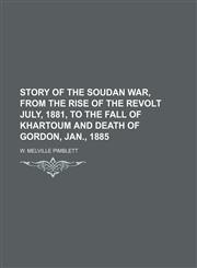 Story of the Soudan War, From the Rise of the Revolt July, 1881, to the Fall of Khartoum and Death of Gordon, Jan., 1885,1150710098,9781150710094