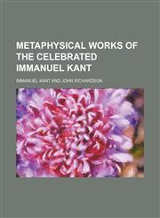 Metaphysical Works of the Celebrated Immanuel Kant,1150080868,9781150080869
