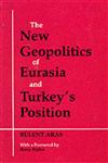 The New Geopolitics of Eurasia and Turkey's Position,0714681229,9780714681221