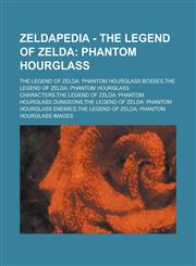 Zeldapedia - The Legend of Zelda Phantom Hourglass: The Legend of Zelda: Phantom Hourglass bosses,The Legend of Zelda: Phantom Hourglass characters,The Legend of Zelda: Phantom Hourglass dungeons,1234655500,9781234655501