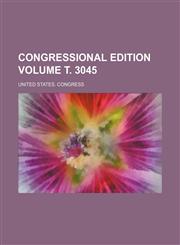 Congressional edition Volume т. 3045,1236557107,9781236557100