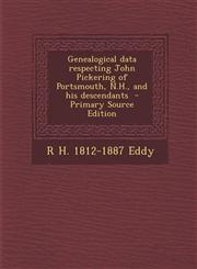 Genealogical data respecting John Pickering of Portsmouth, N.H., and his descendants  - Primary Source Edition,1293882518,9781293882511