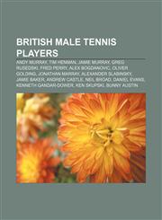 British male tennis players Andy Murray, Tim Henman, Jamie Murray, Greg Rusedski, Fred Perry, Alex Bogdanovic, Oliver Golding, Jonathan Marray,1233289330,9781233289332