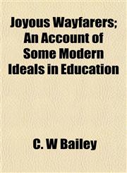 Joyous Wayfarers; An Account of Some Modern Ideals in Education,1152358650,9781152358652