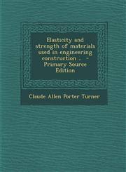 Elasticity and strength of materials used in engineering construction ..  - Primary Source Edition,1293343765,9781293343760
