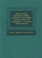 Butte County, Sacramento Valley, California; What Butte County Offers the Homeseeker - Primary Source Edition,1294515101,9781294515104
