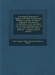 Genealogical Gleanings of Siggins, and Other Pennsylvania Families; A Volume of History, Biography and Colonial, Revolutionary, Civil and Other War Re,1294751506,9781294751502