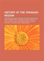 History of the Taranaki Region Taranaki land wars, Parihaka, Second Taranaki War, First Taranaki War, Titokowaru's War,1233122061,9781233122066