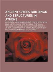 Ancient Greek buildings and structures in Athens Parthenon, Acropolis of Athens, Temple of Olympian Zeus, List of ancient roofs, Lyceum,1156692393,9781156692394