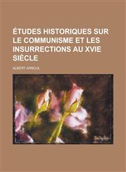 Etudes Historiques Sur Le Communisme Et Les Insurrections Au Xvie Siecle,1231013230,9781231013236