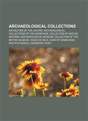 Archaeological collections Antiquities of the Louvre, Archaeological collections of the Hermitage,1158049358,9781158049356