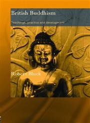 British Buddhism: Teachings, Practice And Development (Routledge Critical Studies in Buddhism),0415395151,9780415395151
