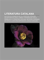 Literatura catalana Entitats de promoció de la literatura catalana, Escriptors en català, Obres literàries en català,1232725218,9781232725213