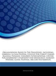 Articles On Organizations Based In The Philippines, including Gabriela, La Liga Filipina, Couples For Christ, Gawad Kalinga, Panamin, Children International, Center For Leadership, Citizenship And Democracy, Ilokano Writers,1242917837,9781242917837