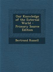 Our Knowledge of the External World - Primary Source Edition,1294169556,9781294169550