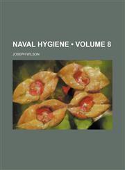 Naval Hygiene (Volume 8),1150083875,9781150083877