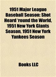1951 Major League Baseball Season Shot Heard 'round the World, 1951 New York Giants Season, 1951 New York Yankees Season,1155538749,9781155538747