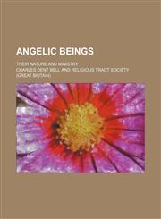 Angelic beings; their nature and ministry,1151528013,9781151528018